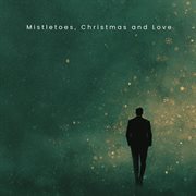 Mistletoes, Christmas And Love cover image