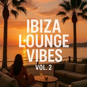 Ibiza Lounge Vibes Vol. 2 cover image