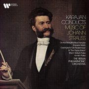 Karajan Conducts Music Of Johann Strauss: On The Beautiful Blue Danube, Emperor Waltz, Overture F cover image