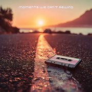 Moments We Can't Rewind cover image