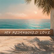 My Reimagined Love cover image