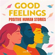 Good Feelings - Positive Human Stories cover image