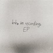 Brb, I'm Recording cover image