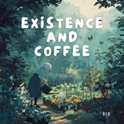 Existence And Coffee cover image