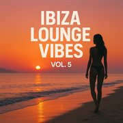 Ibiza Lounge Vibes Vol. 5 cover image