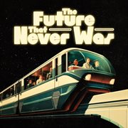 The Future That Never Was cover image