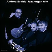 Andrea Braido Jazz Organ Trio (Remastered Edition) cover image