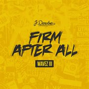 Firm After All (Wavez Iii) cover image