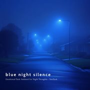 Blue Night Silence - Emotional Dark Ambient For Night Thoughts cover image