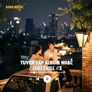 Tuyển Tập Album Nhạc Lofi Chill - Asha Music (#3) cover image