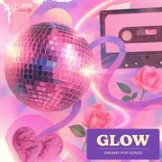 Glow - Dreamy Pop Songs cover image