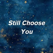 Still Choose You cover image