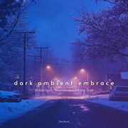 Dark Ambient Embrace - Melancholic Soundscape For The Soul cover image