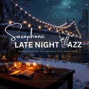 Saxophone Late Night Jazz - Soothing Sounds For Slow Evenings & Quiet Winter Nights cover image