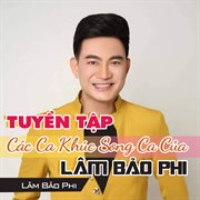 Tuyển Tập Các Ca Khúc Song Ca Của Lâm Bảo Phi cover image