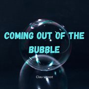 Coming Out Of The Bubble cover image