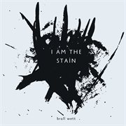 I Am The Stain cover image