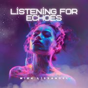 Listening For Echoes cover image