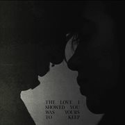 The Love I Showed You Was Yours To Keep cover image
