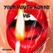 Your Mouth Burns Me cover image