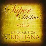Super Clásicos De La Música Cristiana Vol.2