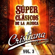 Super Clásicos De La Música Cristiana Vol. 3 Super Clásicos De La Música Cristiana Vol. 3