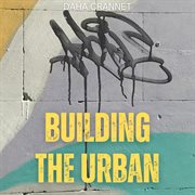 Building The Urban cover image