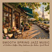 Smooth Spring Jazz Music At Outdoor Coffee Shop Ambience For Relax, Good Mood cover image