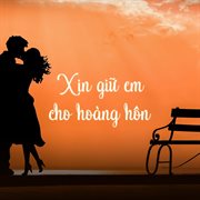 Xin Giữ Em Cho Hoàng Hôn