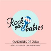 Rock Your Babies: Canciones De Cuna