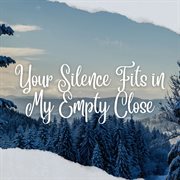 Your Silence Fits In My Empty Close cover image