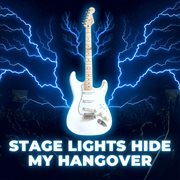 Stage Lights Hide My Hangover cover image