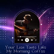 Your Lies Taste Like My Morning Coffee cover image