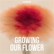 Growing Our Flower cover image