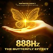 888Hz The Butterfly Effect - Attract Unexpected Miracles And Lucky : Attract Unexpected Miracles and Lucky cover image