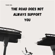 The Road Does Not Always Support You cover image
