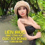 Liên Khúc Nhạc Tổng Hợp Cực Sôi Động Toàn Bài Hay cover image