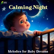 Calming Night Melodies For Baby Dreams cover image