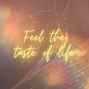 Feel The Taste Of Life cover image