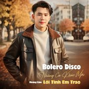 Bolero Disco Những Ca Khúc Mới - Lời Tình Em Trao