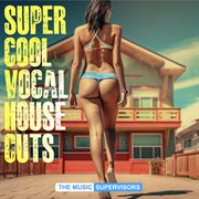 Super Cool Vocal House Cuts cover image