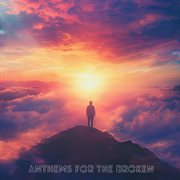 Anthems For The Broken cover image