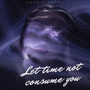 Let Time Not Consume You cover image