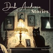 Dark Academia Stories - Dark Piano Instrumentals With The Memories Of 1913 cover image