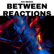 Between Reactions cover image