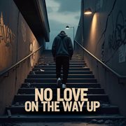 No Love On The Way Up cover image
