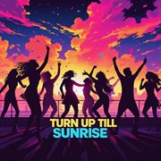 Turn Up Till Sunrise cover image