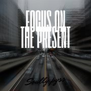 Focus On The Present cover image