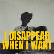 I Disappear When I Want cover image