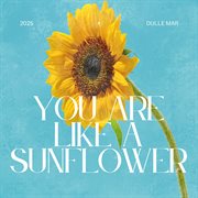 You Are Like A Sunflower cover image